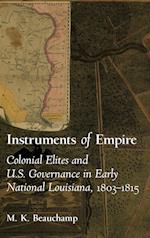 Instruments of Empire: Colonial Elites and U.S. Governance in Early National Louisiana, 1803-1815 