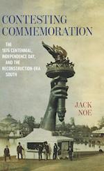 Contesting Commemoration: The 1876 Centennial, Independence Day, and the Reconstruction-Era South 