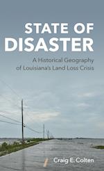 State of Disaster: A Historical Geography of Louisiana's Land Loss Crisis 
