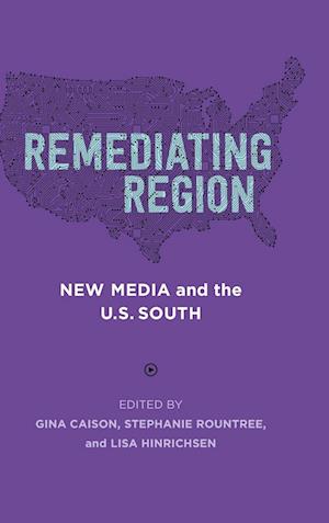 Remediating Region: New Media and the U.S. South