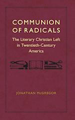 Communion of Radicals: The Literary Christian Left in Twentieth-Century America 