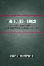 Fourth Ghost: White Southern Writers and European Fascism, 1930-1950 