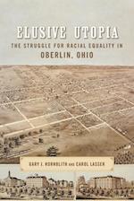 Elusive Utopia: The Struggle for Racial Equality in Oberlin, Ohio 