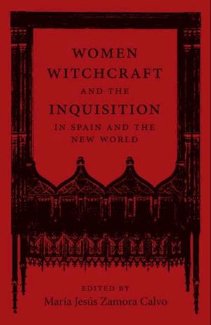 Women, Witchcraft, and the Inquisition in Spain and the New World