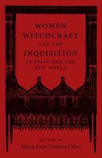 Women, Witchcraft, and the Inquisition in Spain and the New World