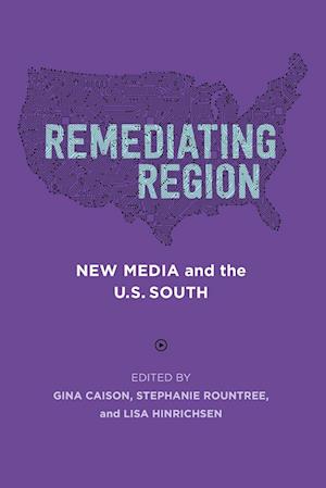 Remediating Region: New Media and the U.S. South