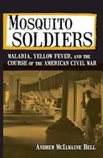 Mosquito Soldiers: Malaria, Yellow Fever, and the Course of the American Civil War 