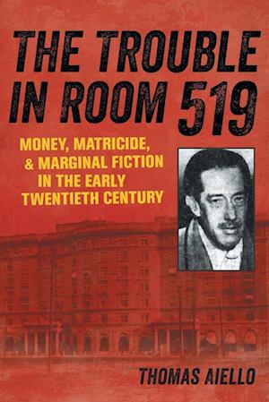 Trouble in Room 519: Money, Matricide, and Marginal Fiction in the Early Twentieth Century