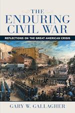 Enduring Civil War: Reflections on the Great American Crisis 