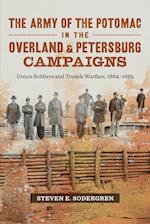Army of the Potomac in the Overland and Petersburg Campaigns: Union Soldiers and Trench Warfare, 1864-1865 