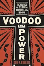Voodoo and Power: The Politics of Religion in New Orleans, 1881-1940 