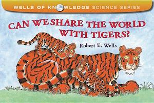 Wells, R: Can We Share the World with Tigers?