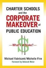 Charter Schools and the Corporate Makeover of Public Education