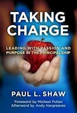 Taking Charge--Leading with Passion and Purpose in the Principalship