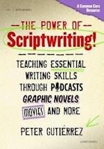 The Power of Scriptwriting!--Teaching Essential Writing Skills Through Podcasts, Graphic Novels, Movies, and More