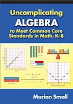 Small, M:  Uncomplicating Algebra to Meet Common Core Standa