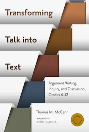 Transforming Talk Into Text--Argument Writing, Inquiry, and Discussion, Grades 6-12