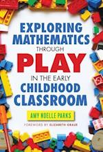 Exploring Mathematics Through Play in the Early Childhood Classroom Exploring Mathematics Through Play in the Early Childhood Classroom
