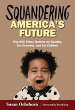 Squandering America's Future—Why ECE Policy Matters for Equality, Our Economy, and Our Children