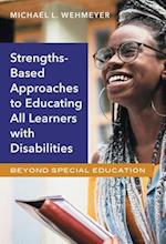 Strengths-Based Approaches to Educating All Learners with Disabilities