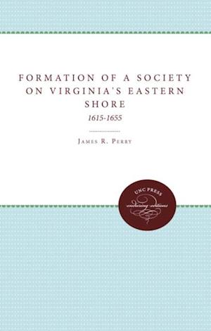 Formation of a Society on Virginia's Eastern Shore, 1615-1655