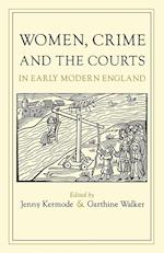WOMEN, CRIME AND THE COURTS IN EARLY MODERN ENGLAND 