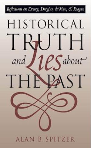 Historical Truth and Lies About the Past: Reflections on Dewey, Dreyfus, de Man, and Reagan