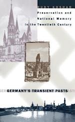 Germany's Transient Pasts: Preservation and National Memory in the Twentieth Century 
