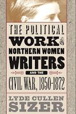 Political Work of Northern Women Writers and the Civil War, 1850-1872