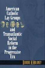 American Catholic Lay Groups and Transatlantic Social Reform in the Progressive Era