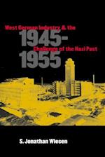 West German Industry and the Challenge of the Nazi Past, 1945-1955