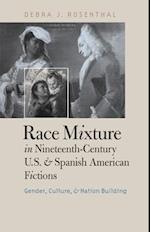 Race Mixture in Nineteenth-Century U.S. and Spanish American Fictions