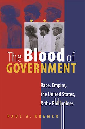 The Blood of Government: Race, Empire, the United States, and the Philippines