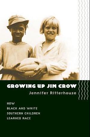 Growing Up Jim Crow: How Black and White Southern Children Learned Race