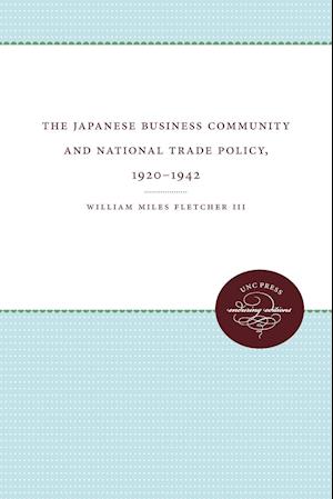 The Japanese Business Community and National Trade Policy, 1920-1942