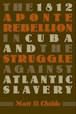 The 1812 Aponte Rebellion in Cuba and the Struggle against Atlantic Slavery