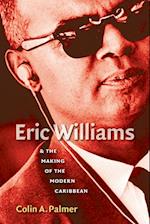 Eric Williams and the Making of the Modern Caribbean 