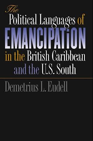 Political Languages of Emancipation in the British Caribbean and the U.S. South