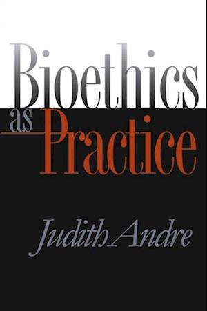 Bioethics as Practice