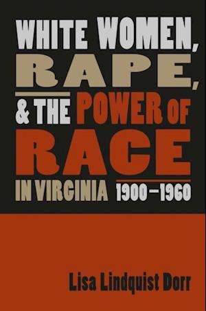 White Women, Rape, and the Power of Race in Virginia, 1900-1960