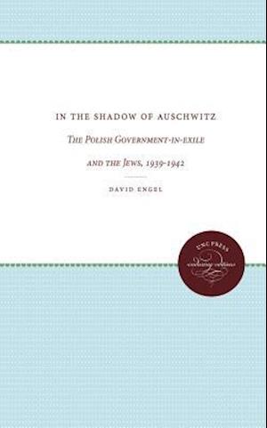 In the Shadow of Auschwitz: The Polish Government-in-exile and the Jews, 1939-1942