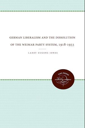 German Liberalism and the Dissolution of the Weimar Party System, 1918-1933