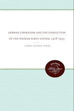 German Liberalism and the Dissolution of the Weimar Party System, 1918-1933