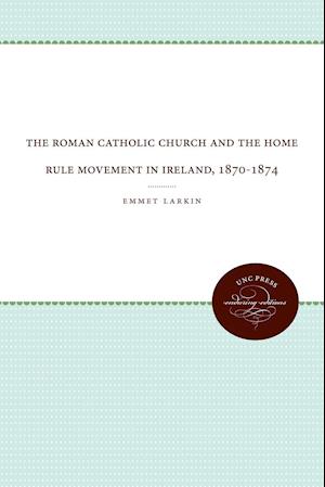 The Roman Catholic Church and the Home Rule Movement in Ireland, 1870-1874