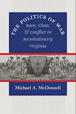 The Politics of War: Race, Class, and Conflict in Revolutionary Virginia 