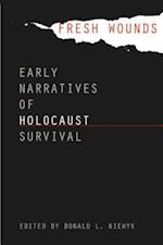 Fresh Wounds: Early Narratives of Holocaust Survival 