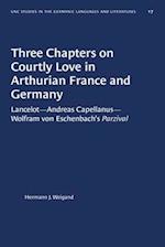 Three Chapters on Courtly Love in Arthurian France and Germany