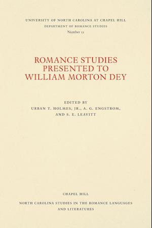 Romance Studies Presented to William Morton Dey on the Occasion of His Seventieth Birthday by His Colleagues and Former Students