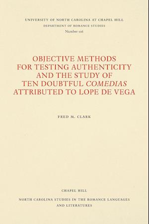 Objective Methods for Testing Authenticity and the Study of Ten Doubtful Comedias Attributed to Lope de Vega