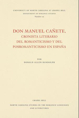 Don Manuel Cañete, Cronista Literario del Romanticismo Y del Posromanticismo En España